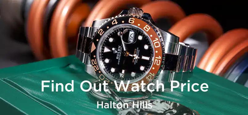  Find Out Watch Price Halton Hills