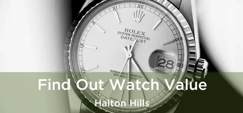  Find Out Watch Value Halton Hills