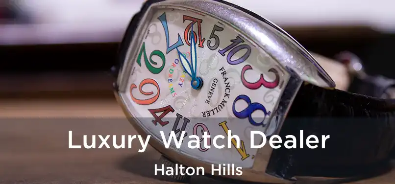  Luxury Watch Dealer Halton Hills