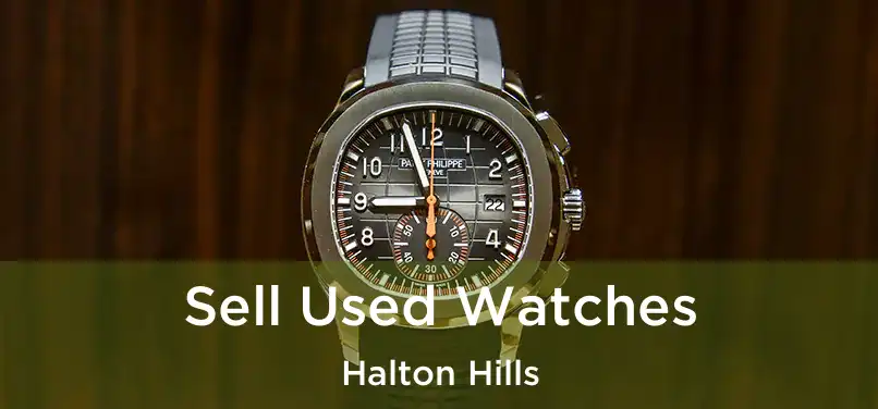  Sell Used Watches Halton Hills