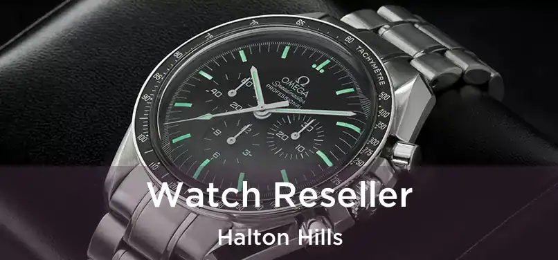  Watch Reseller Halton Hills